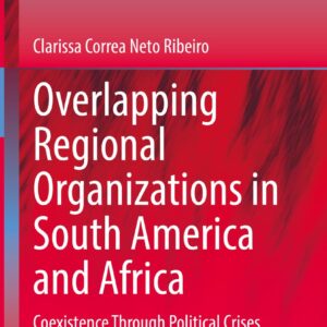 خرید و دانلود نسخه کامل کتاب Overlapping Regional Organizations in South America and Africa: Coexistence Through Political Crises