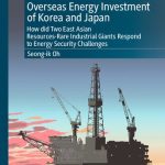 خرید و دانلود نسخه کامل کتاب Overseas Energy Investment of Korea and Japan: How did Two East Asian Resources-Rare Industrial Giants Respond to Energy Security Challenges
