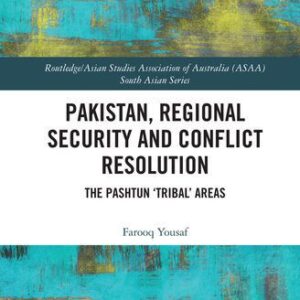 خرید و دانلود نسخه کامل کتاب Pakistan, Regional Security and Conflict Resolution: The Pashtun ‘Tribal’ Areas