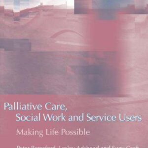 خرید و دانلود نسخه کامل کتاب Palliative Care, Social Work and Service Users: Making Life Possible