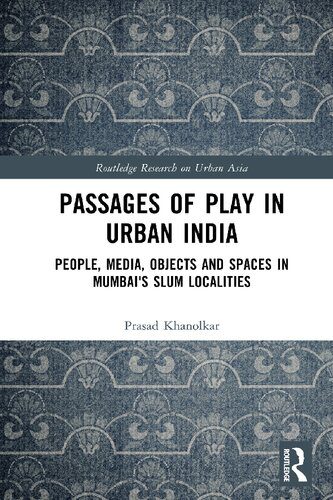 خرید و دانلود نسخه کامل کتاب Passages of Play in Urban India: People, Media, Objects, and Spaces in Mumbai’s Slum Localities_68e5a95ee2fb0.jpeg خرید و دانلود نسخه کامل کتاب Passages of Play in Urban India: People, Media, Objects, and Spaces in Mumbai’s Slum Localities