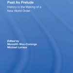 خرید و دانلود نسخه کامل کتاب Past as Prelude: History in the Making of a New World Order