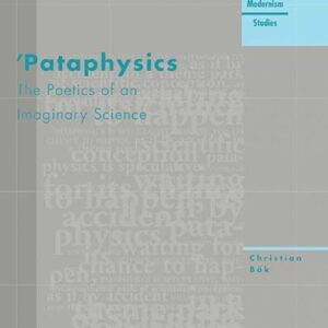 خرید و دانلود نسخه کامل کتاب ‘Pataphysics: The Poetics of an Imaginary Science (Avant-Garde & Modernism Studies)