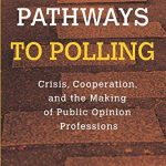 خرید و دانلود نسخه کامل کتاب Pathways to Polling: Crisis, Cooperation and the Making of Public Opinion Professions