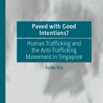 خرید و دانلود نسخه کامل کتاب Paved With Good Intentions?: Human Trafficking And The Anti-trafficking Movement In Singapore
