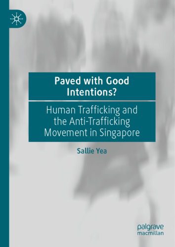 خرید و دانلود نسخه کامل کتاب Paved With Good Intentions?: Human Trafficking And The Anti-trafficking Movement In Singapore_68e8d78415fa4.jpeg خرید و دانلود نسخه کامل کتاب Paved With Good Intentions?: Human Trafficking And The Anti-trafficking Movement In Singapore