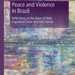 خرید و دانلود نسخه کامل کتاب Peace And Violence In Brazil: Reflections On The Roles Of State, Organized Crime And Civil Society