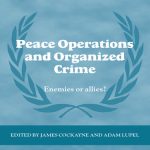 خرید و دانلود نسخه کامل کتاب Peace Operations and Organized Crime: Enemies or Allies?