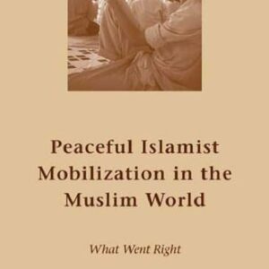 خرید و دانلود نسخه کامل کتاب Peaceful Islamist Mobilization in the Muslim World: What Went Right