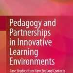 خرید و دانلود نسخه کامل کتاب Pedagogy and Partnerships in Innovative Learning Environments: Case Studies from New Zealand Contexts