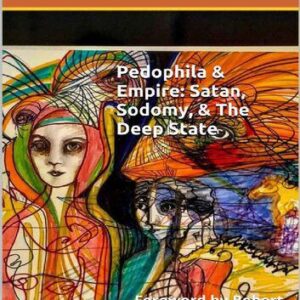 خرید و دانلود نسخه کامل کتاب Pedophila & Empire: Satan, Sodomy, & The Deep State