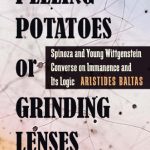 خرید و دانلود نسخه کامل کتاب Peeling Potatoes or Grinding Lenses: Spinoza and Young Wittgenstein Converse on Immanence and Its Logic