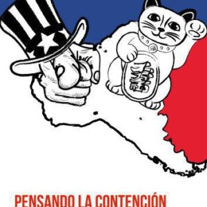 خرید و دانلود نسخه کامل کتاب Pensando la Contención en el Siglo XXI. Estados Unidos, China y América Latina