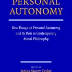 خرید و دانلود نسخه کامل کتاب Personal Autonomy: New Essays on Personal Autonomy and its Role in Contemporary Moral Philosophy