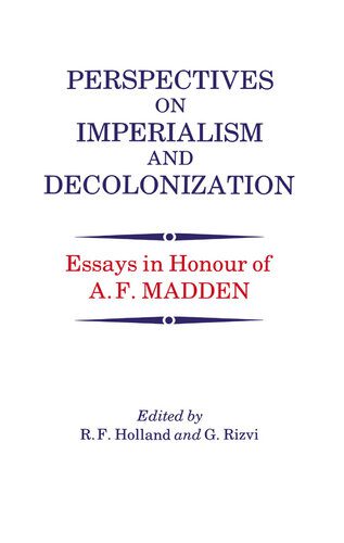 خرید و دانلود نسخه کامل کتاب Perspectives on Imperialism and Decolonization: Essays in Honour of A.F. Madden_68e75be09b12b.jpeg خرید و دانلود نسخه کامل کتاب Perspectives on Imperialism and Decolonization: Essays in Honour of A.F. Madden