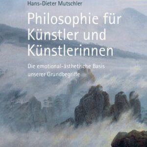 خرید و دانلود نسخه کامل کتاب Philosophie für Künstler und Künstlerinnen: Die emotional-ästhetische Basis unserer Grundbegriffe