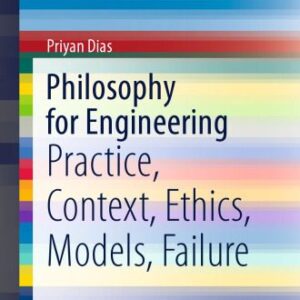 خرید و دانلود نسخه کامل کتاب Philosophy For Engineering: Practice, Context, Ethics, Models, Failure