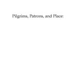 خرید و دانلود نسخه کامل کتاب Pilgrims, Patrons, and Place: Localizing Sanctity in Asian Religions (Asian Religions and Society Series)