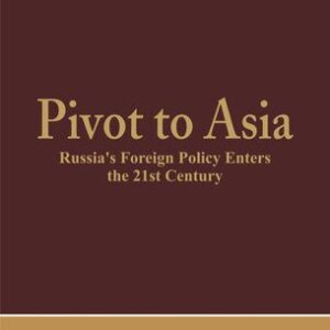 خرید و دانلود نسخه کامل کتاب Pivot to Asia: Russia’s Foreign Policy Enters the 21st Century