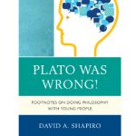 خرید و دانلود نسخه کامل کتاب Plato Was Wrong! Footnotes on Doing Philosophy with Young People