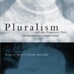 خرید و دانلود نسخه کامل کتاب Pluralism and the Pragmatic Turn: The Transformation of Critical Theory, Essays in Honor of Thomas McCarthy