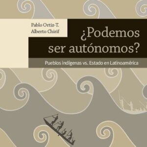 خرید و دانلود نسخه کامل کتاب ¿Podemos ser autónomos? Pueblos indígenas vs. Estado en Latinoamérica