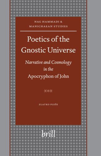 خرید و دانلود نسخه کامل کتاب Poetics of the Gnostic Universe: Narrative And Cosmology in the Apocryphon of John (Nag Hammadi and Manichaean Studies, vol. 52)_68e230b3d4136.jpeg خرید و دانلود نسخه کامل کتاب Poetics of the Gnostic Universe: Narrative And Cosmology in the Apocryphon of John (Nag Hammadi and Manichaean Studies, vol. 52)