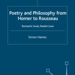 خرید و دانلود نسخه کامل کتاب Poetry and Philosophy from Homer to Rousseau: Romantic Souls, Realist Lives
