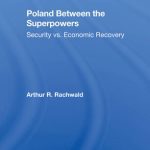 خرید و دانلود نسخه کامل کتاب Poland Between the Superpowers: Security Versus Economic Recovery