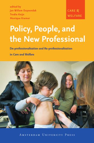 خرید و دانلود نسخه کامل کتاب Policy, People, and the New Professional: De-professionalisation and Re-professionalisation in Care and Welfare (Amsterdam University Press – Care and Welfare Series)_68ec1323aaf44.jpeg خرید و دانلود نسخه کامل کتاب Policy, People, and the New Professional: De-professionalisation and Re-professionalisation in Care and Welfare (Amsterdam University Press – Care and Welfare Series)