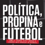 خرید و دانلود نسخه کامل کتاب Política, Propina e Futebol: como o “Padrão Fifa” Ameaça o Esporte Mais Popular do Planeta
