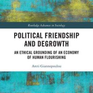خرید و دانلود نسخه کامل کتاب Political Friendship and Degrowth: An Ethical Grounding of an Economy of Human Flourishing