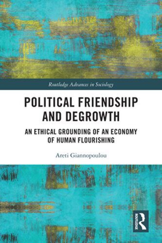 خرید و دانلود نسخه کامل کتاب Political Friendship and Degrowth: An Ethical Grounding of an Economy of Human Flourishing_68f830b1d77a5.jpeg خرید و دانلود نسخه کامل کتاب Political Friendship and Degrowth: An Ethical Grounding of an Economy of Human Flourishing