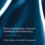خرید و دانلود نسخه کامل کتاب Political Leadership, Nascent Statehood and Democracy: A Comparative Study