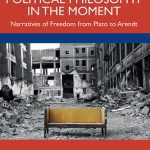 خرید و دانلود نسخه کامل کتاب Political Philosophy in the Moment: Narratives of Freedom From Plato to Arendt