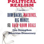 خرید و دانلود نسخه کامل کتاب Political Realism: How Hacks, Machines, Big Money, and Back-Room Deals Can Strengthen American Democracy