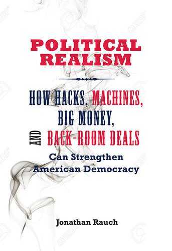 خرید و دانلود نسخه کامل کتاب Political Realism: How Hacks, Machines, Big Money, and Back-Room Deals Can Strengthen American Democracy_68e81ddc51be5.jpeg خرید و دانلود نسخه کامل کتاب Political Realism: How Hacks, Machines, Big Money, and Back-Room Deals Can Strengthen American Democracy