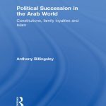 خرید و دانلود نسخه کامل کتاب Political Succession in the Arab World: Constitutions, Family Loyalties and Islam