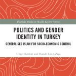 خرید و دانلود نسخه کامل کتاب Politics and Gender Identity in Turkey: Centralised Islam for Socio-Economic Control