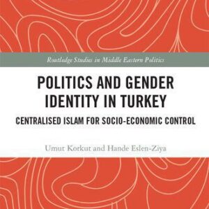 خرید و دانلود نسخه کامل کتاب Politics and Gender Identity in Turkey: Centralised Islam for Socio-Economic Control