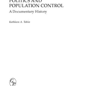 خرید و دانلود نسخه کامل کتاب Politics and Population Control: A Documentary History (Documentary Reference Collections)