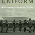 خرید و دانلود نسخه کامل کتاب Politics In Uniform: Military Officers And Dictatorship In Brazil, 1960-1980