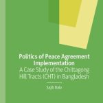 خرید و دانلود نسخه کامل کتاب Politics of Peace Agreement Implementation: A Case Study of the Chittagong Hill Tracts (CHT) in Bangladesh