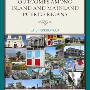 خرید و دانلود نسخه کامل کتاب Population, Migration, and Socioeconomic Outcomes Among Island and Mainland Puerto Ricans: La Crisis Boricua