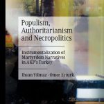 خرید و دانلود نسخه کامل کتاب Populism, Authoritarianism and Necropolitics: Instrumentalization of Martyrdom Narratives in AKP’s Turkey