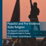 خرید و دانلود نسخه کامل کتاب Populist and Pro-Violence State Religion: The Diyanet’s Construction of Erdoğanist Islam in Turkey
