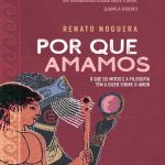 خرید و دانلود نسخه کامل کتاب Por que amamos – o que os mitos e a filosofia têm a dizer sobre o amor