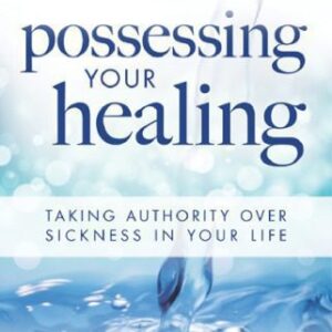 خرید و دانلود نسخه کامل کتاب Possessing Your Healing, Taking Authority Over Sickness in Your Life