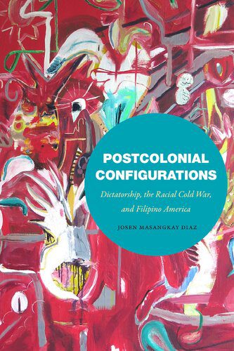 خرید و دانلود نسخه کامل کتاب Postcolonial Configurations: Dictatorship, the Racial Cold War, and Filipino America_68e769a3a3c90.jpeg خرید و دانلود نسخه کامل کتاب Postcolonial Configurations: Dictatorship, the Racial Cold War, and Filipino America