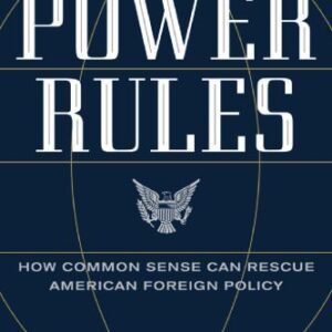 خرید و دانلود نسخه کامل کتاب Power Rules: How Common Sense Can Rescue American Foreign Policy